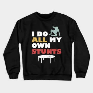 I Do All My Own Stunts Crewneck Sweatshirt